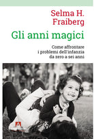 Cover of anni magici. Come affrontare i problemi dell'infanzia da zero a sei anni