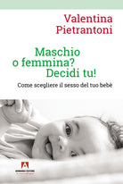 Cover of Maschio o femmina? Decidi tu! Come scegliere il sesso del tuo bebè