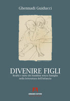 Cover of Divenire figli. Realtà e mito dei bambini senza famiglia nella letteratura dell'infanzia