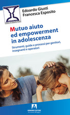 Cover of Mutuo aiuto e empowerment in adolescenza. Strumenti, guide e e processi per genitori, insegnanti e operatori