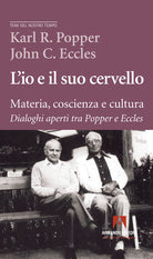 Cover of io e il suo cervello. Materia, coscienza e cultura. Dialoghi aperti tra Popper e Eccles