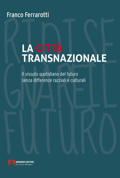 Cover of città transazionale. Il vissuto quotidiano del futuro senza differenze razziali e culturali