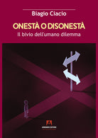 Cover of Onestà o disonestà. Il bivio dell'umano dilemma