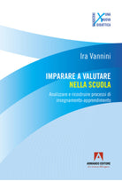 Imparare a valutare nella scuola. Analizzare e ricostruire processi di insegnamento-apprendimento