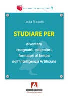 Studiare per diventare insegnanti, educatori e formatori al tempo dell’Intelligenza Artificiale