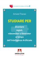 Studiare per diventare registi, videomaker e filmmaker al tempo dellIntelligenza Artificiale