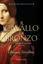 Cover of cavallo di bronzo. L'avventura di Leonardo. Il secolo dei giganti