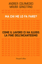 Cover of Ma chi me lo fa fare? Come il lavoro ci ha illuso: la fine dell'incantesimo