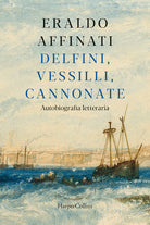 Cover of Delfini, vessilli, cannonate. Autobiografia letteraria