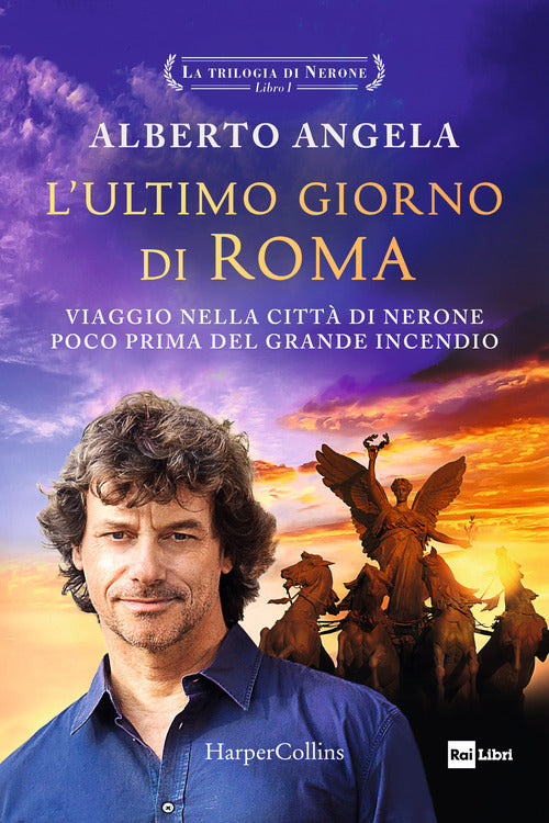 L'ultimo giorno di Roma. Viaggio nella citt di Nerone poco prima del grande incendio. La trilogia di Nerone. Vol. 1