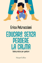Educare senza perdere la calma. Guida pratica per genitori