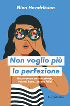 Non voglio pi la perfezione. Un percorso per accettarsi, volersi bene, essere felici