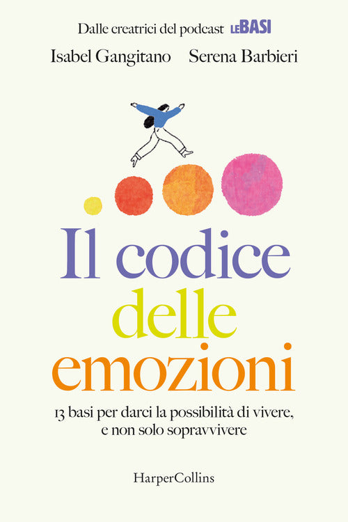 Il codice delle emozioni. 13 basi per darci la possibilit di vivere, e non solo sopravvivere