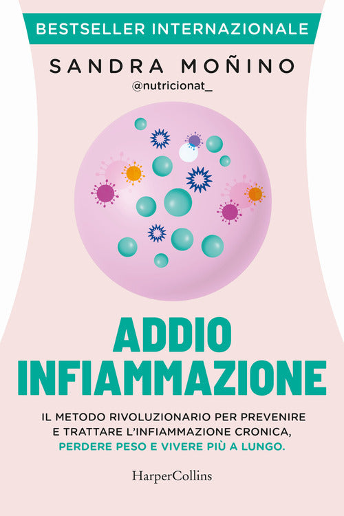 Addio infiammazione. Il metodo rivoluzionario per prevenire e trattare l'infiammazione cronica, perdere peso e vivere pi a lungo