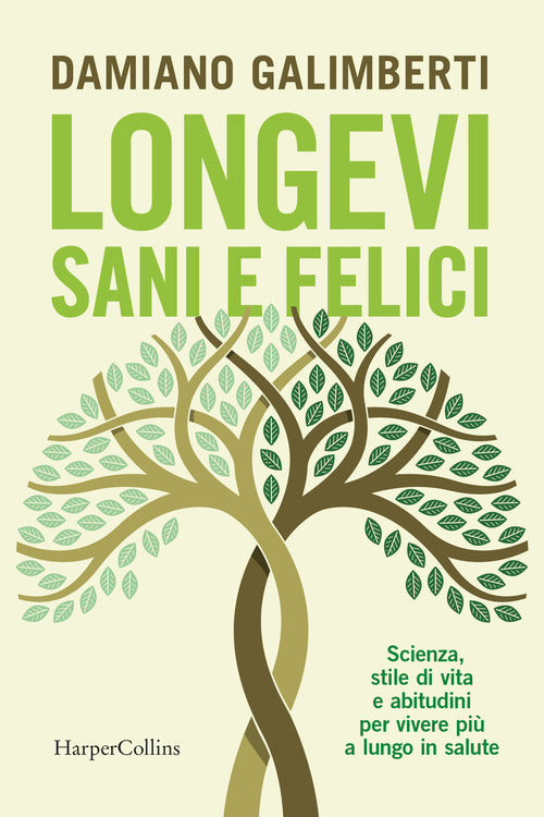 Longevi sani e felici. Scienza, stile di vita e abitudini per vivere pi a lungo in salute