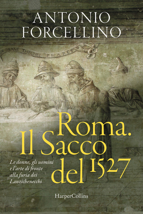 Roma. Il sacco del 1527. Le donne, gli uomini e l'arte di fronte alla furia dei lanzichenecchi