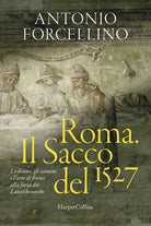 Roma. Il sacco del 1527. Le donne, gli uomini e l'arte di fronte alla furia dei lanzichenecchi