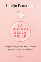 La scienza della pelle. I segreti della pelle e della skincare spiegati da una dermatologa