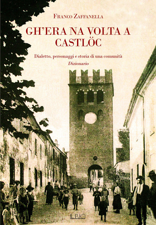 Cover of Gh’era na volta a Campdèl e dintùran. Dialetto, personaggi e storia di una comunità. Dizionario