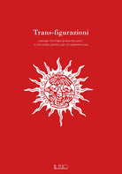 Cover of Trans-figurazioni. Lavorare «col chiaro di luna nel cuore»: in che modo, perché e per chi esprimere cosa. Catalogo della mostra (Gazoldo degli Ippoliti, 28 ottobre–10 dicembre 2023)