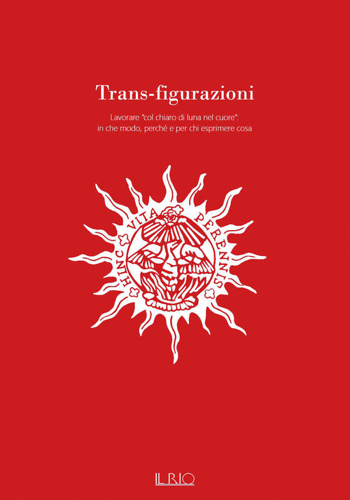 Cover of Trans-figurazioni. Lavorare «col chiaro di luna nel cuore»: in che modo, perché e per chi esprimere cosa. Catalogo della mostra (Gazoldo degli Ippoliti, 28 ottobre–10 dicembre 2023)