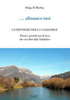 Cover of … Almanco tasi. Canzoniere della Valdadige. Poesie e proerbi noi de seca che ven driti dala Valdadese