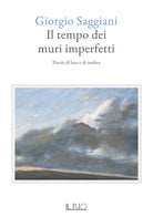 Cover of tempo dei muri imperfetti. Poesie di luce e di ombra