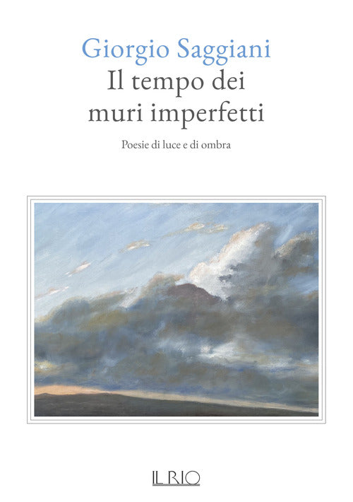 Cover of tempo dei muri imperfetti. Poesie di luce e di ombra