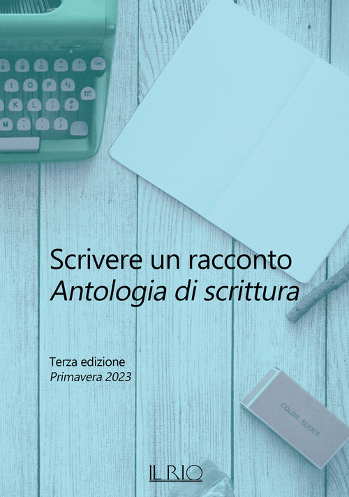 Cover of Scrivere un racconto. Antologia di scrittura. Terza edizione. Primavera 2023