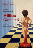 Cover of Rigore e metamorfosi: William Girometti. Una vita dedicata all’arte