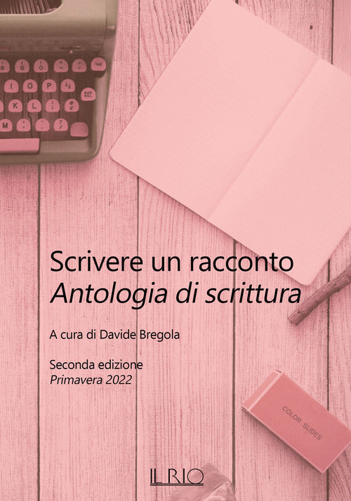 Cover of Scrivere un racconto. Antologia di scrittura. Seconda edizione. Primavera 2022