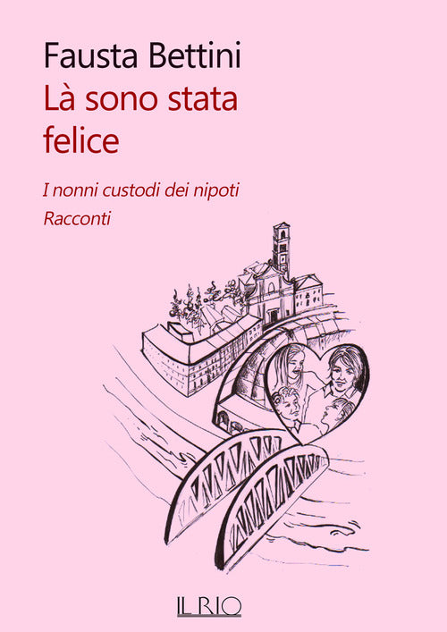 Là sono stata felice. I nonni custodi dei nipoti. Racconti