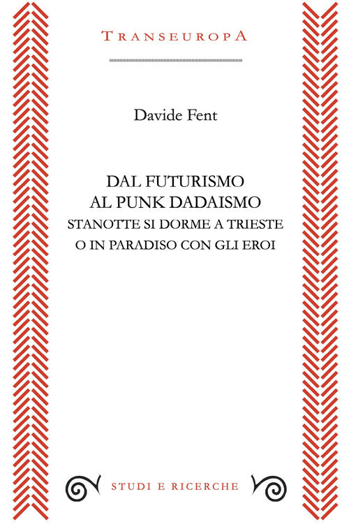 Dal Futurismo al Punk Dadaismo. Stasera si dorme a Trieste o in Paradiso con gli eroi