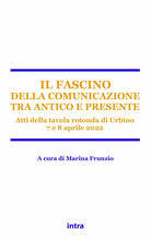 Cover of fascino della comunicazione tra antico e presente. Atti della tavola rotonda (Urbino, 7-8 aprile 2022)