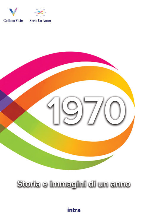 1970. Storia e immagini di un anno