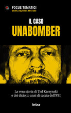 Il caso Unabomber. La vera storia di Ted Kaczynski e dei diciotto anni di caccia dell'FBI