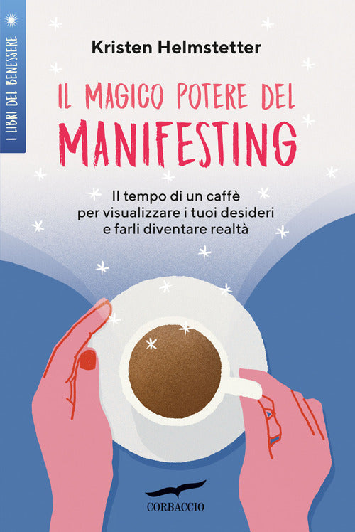 Cover of magico potere del manifesting. Il tempo di un caffè per visualizzare i tuoi desideri e farli diventare realtà