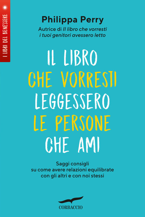 Cover of libro che vorresti leggessero le persone che ami. Saggi consigli su come avere relazioni equilibrate con gli altri e con noi stessi
