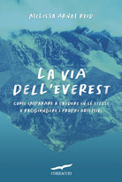 La via dell'Everest. Come imparare a credere in s stessi e raggiungere i propri obiettivi