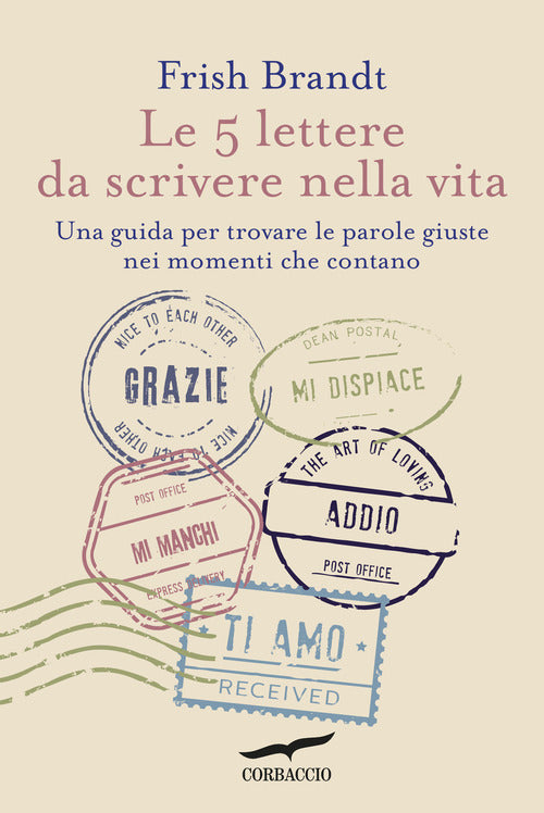 Le 5 lettere da scrivere nella vita. Una guida per trovare le parole giuste nei momenti che contano
