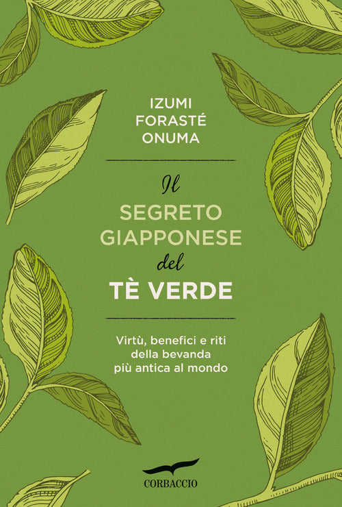 Il segreto giapponese del t verde. Virt, benefici e riti della bevanda pi antica al mondo