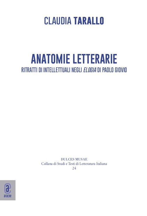 Cover of Anatomie letterarie. Ritratti di intellettuali negli «Elogia» di Paolo Giovio