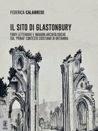 Cover of sito di Glastonbury. Fonti letterarie e indagini archeologiche sul «primo» contesto cristiano di Britannia