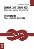 Cover of Quamdiu cras, cur non hodie? Studi in onore di Antonia Criscenti Grassi. Opera completa