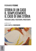 Cover of Storia di un caso o, semplicemente, il caso di una storia. Psicologia clinica, psicoterapia, ipnositerapia