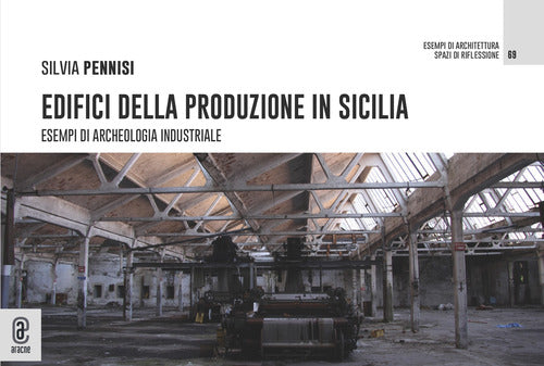 Cover of Edifici della produzione in Sicilia. Esempi di archeologia industriale