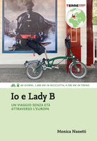 Cover of Io e Lady B. Un viaggio senza età attraverso l'Europa. 60 giorni, 1.600 Km in bicicletta, 4.700 Km in treno