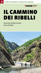 Il cammino dei ribelli. A piedi in Piemonte: 120 km in Val Borbera