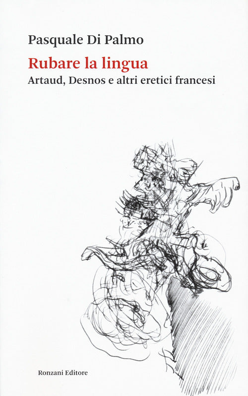 Cover of Rubare la lingua. Artaud, Desnos e altri eretici francesi