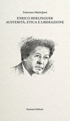 Enrico Berlinguer. Austerit, etica e liberazione